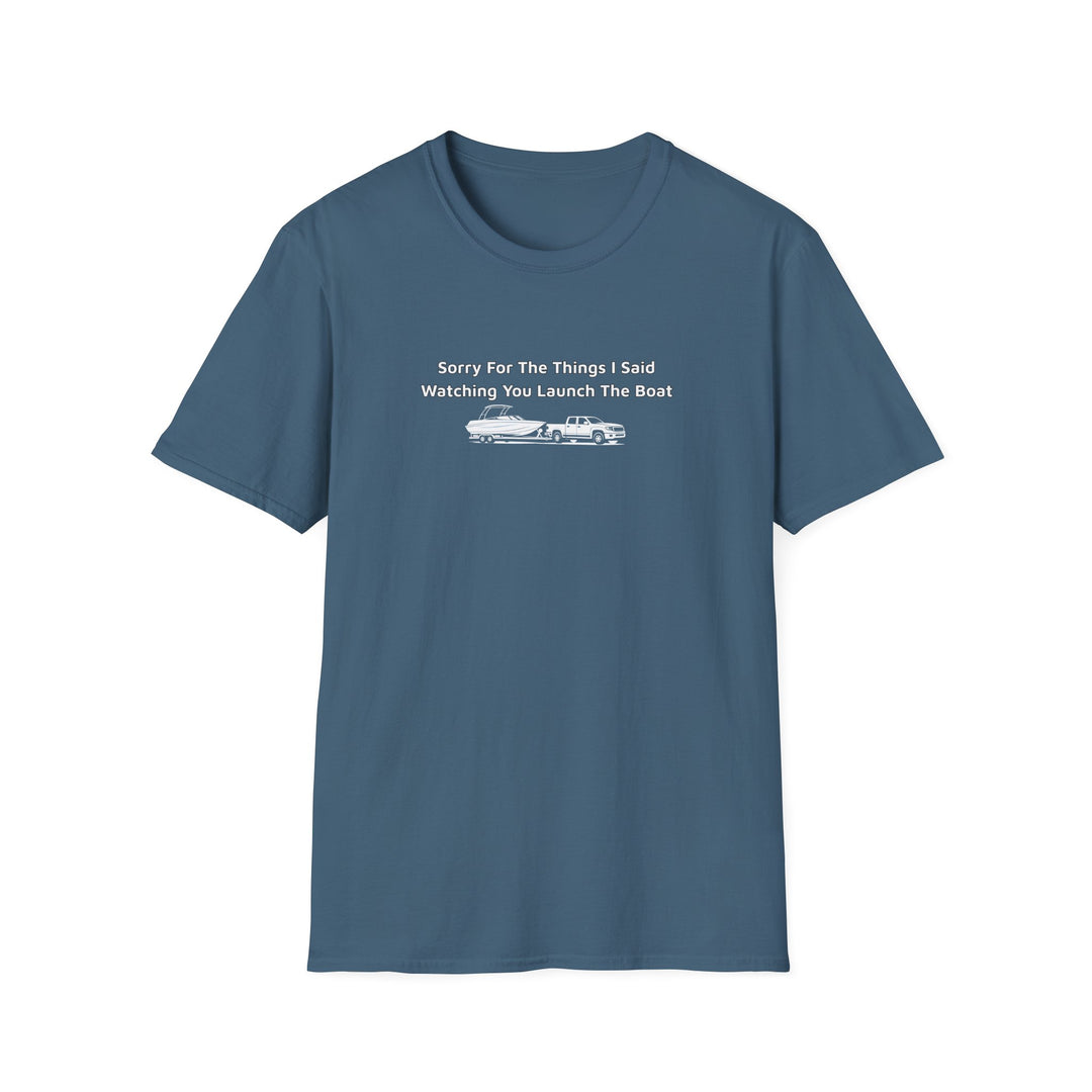 Sorry For What I Said Unisex T-Shirt - Boat Launch