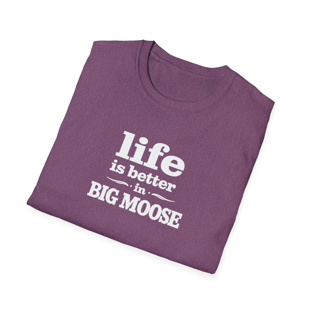 Life is Better in Big Moose T-Shirt
