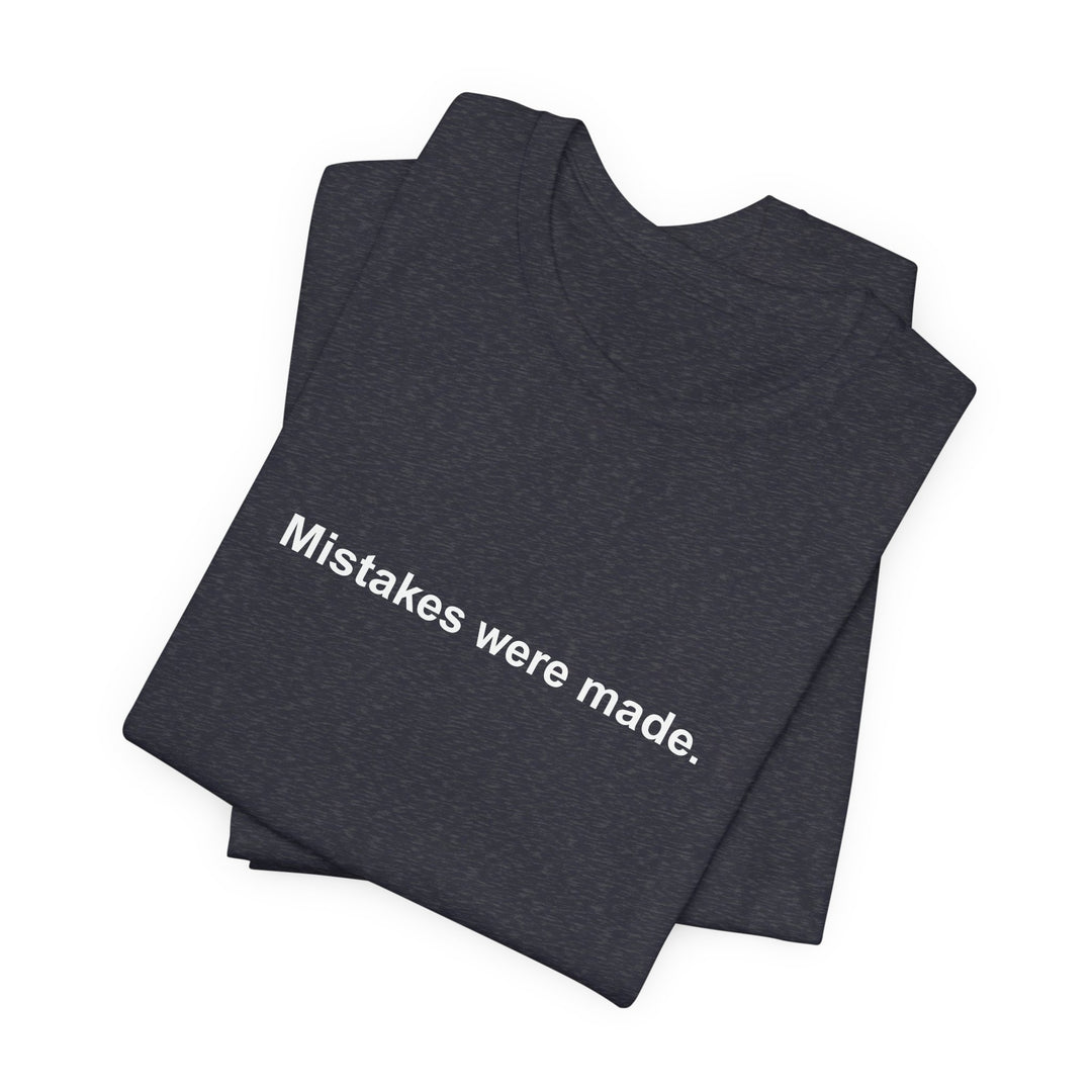 Mistakes were made T‑Shirt
