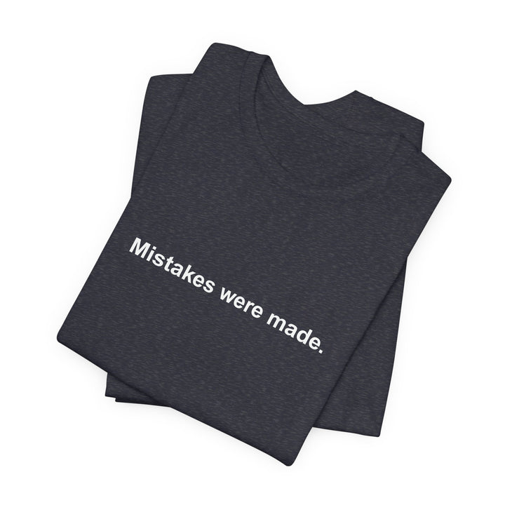Mistakes were made T‑Shirt