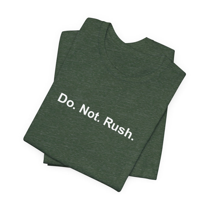 Do. Not. Rush. T-shirt