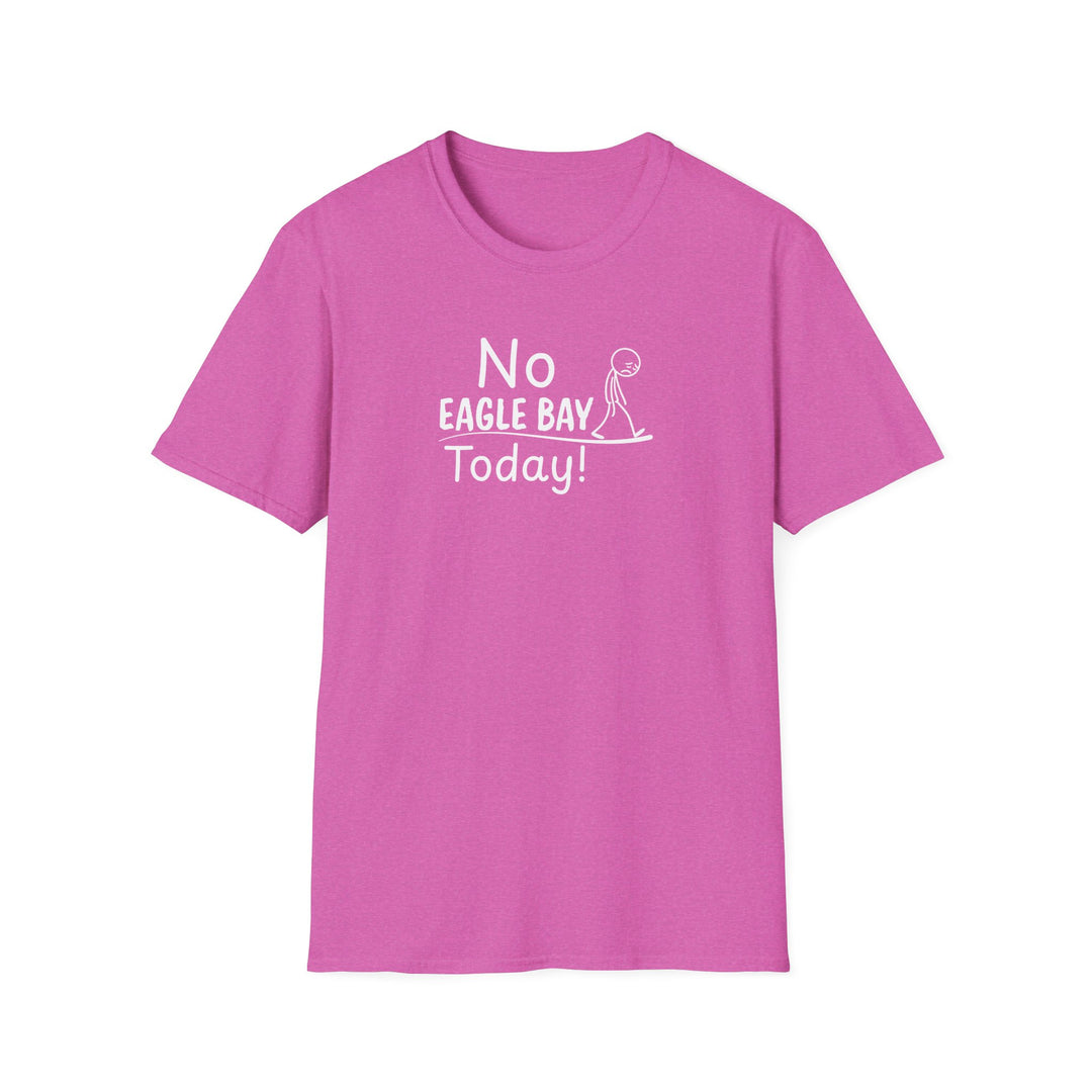 No Eagle Bay Today Unisex T-Shirt