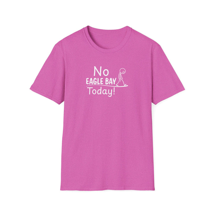 No Eagle Bay Today Unisex T-Shirt