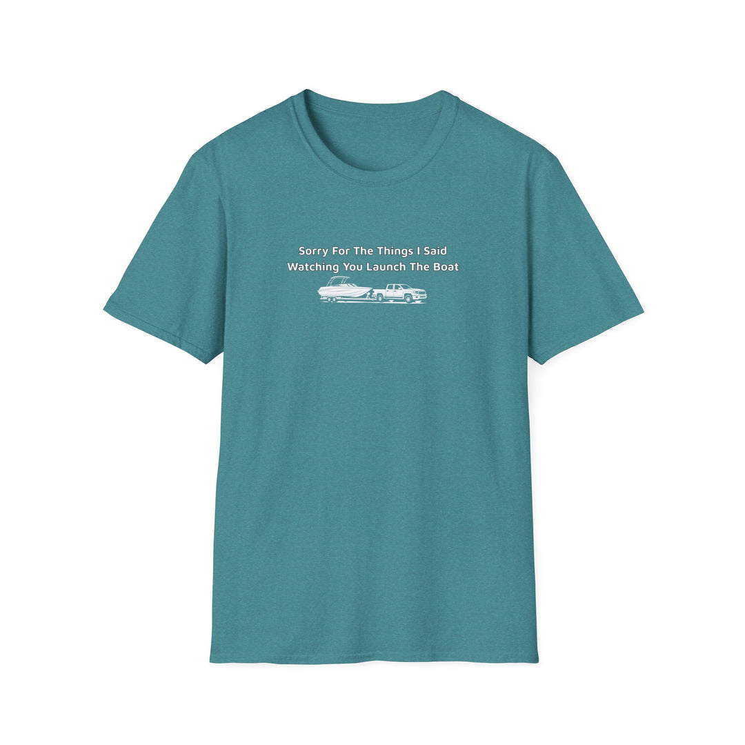 Sorry For What I Said Unisex T-Shirt - Boat Launch