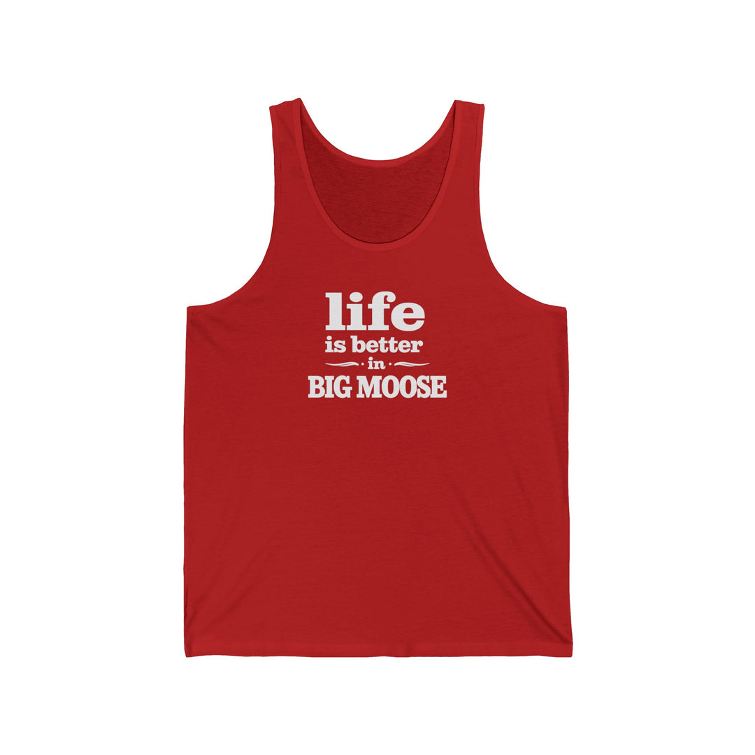 Life is Better in Big Moose Unisex Tank