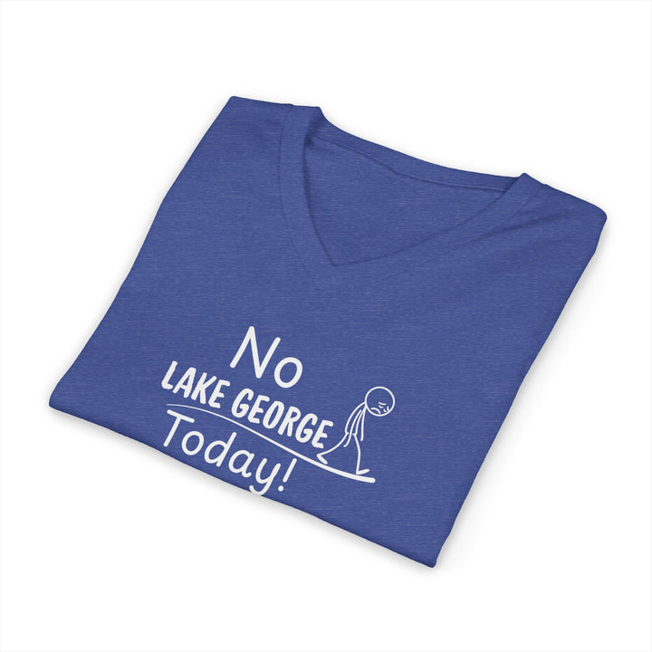 No Lake George Today Unisex V-Neck