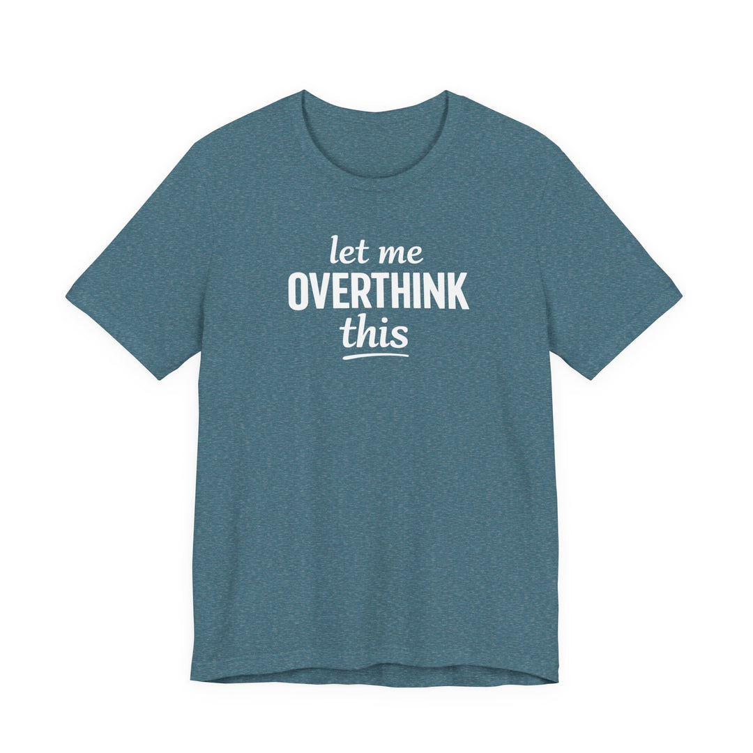 Let Me Overthink This T‑Shirt