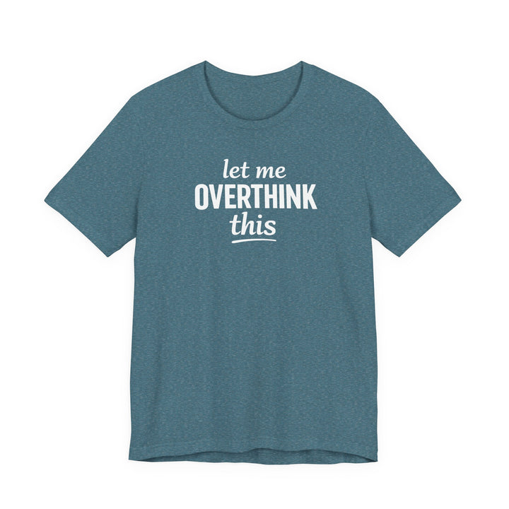 Let Me Overthink This T‑Shirt