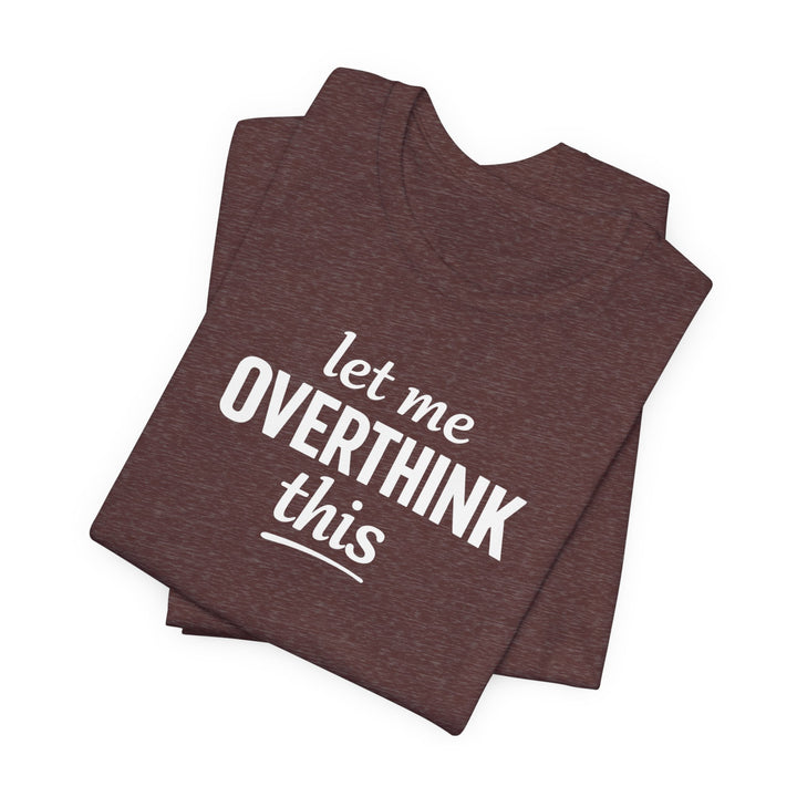 Let Me Overthink This T‑Shirt