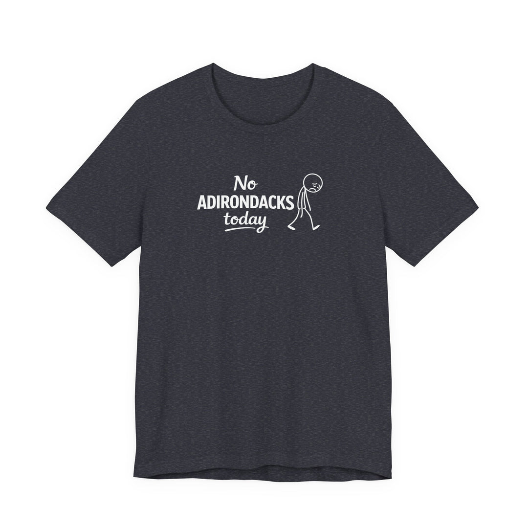 No Adirondacks Today Tee