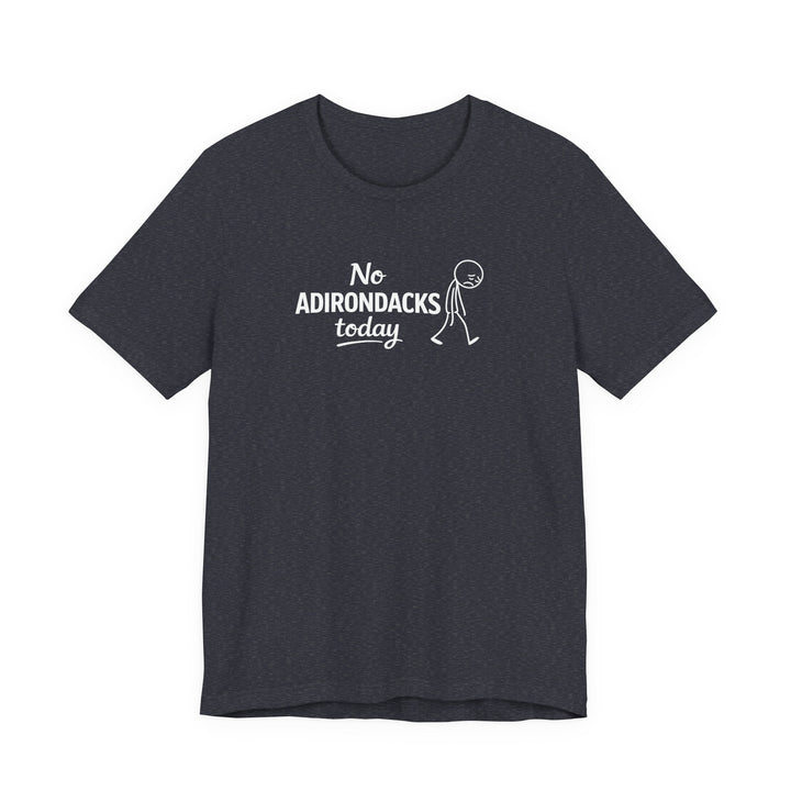 No Adirondacks Today Tee