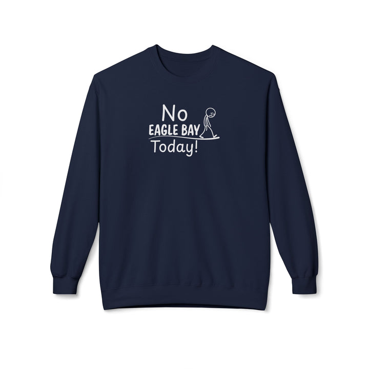 No Eagle Bay Today Sweatshirt