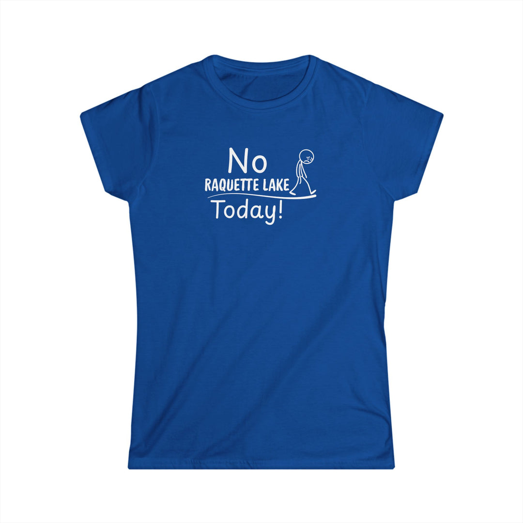 No Raquette Lake Today Ladies Tee