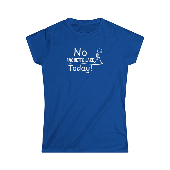 No Raquette Lake Today Ladies Tee