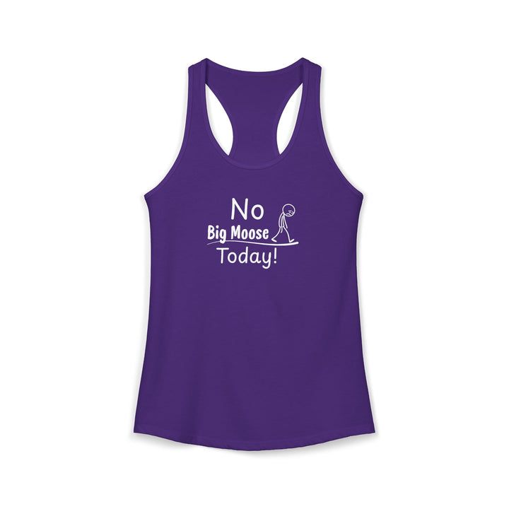 No Big Moose Today Ladies Racerback Tank