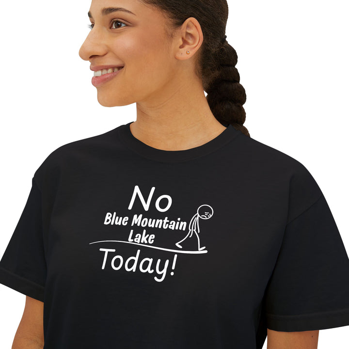 No Blue Mountain Lake Today Ladies Boxy Tee