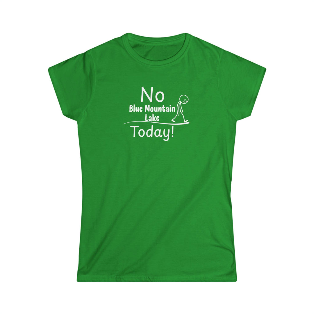 No Blue Mountain Lake Today Ladies Tee