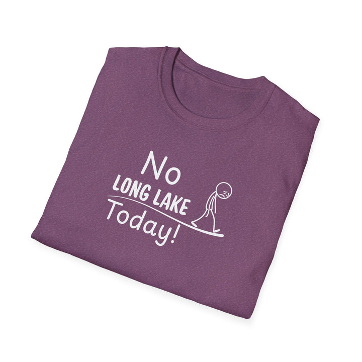 No Long Lake Today Unisex T-Shirt