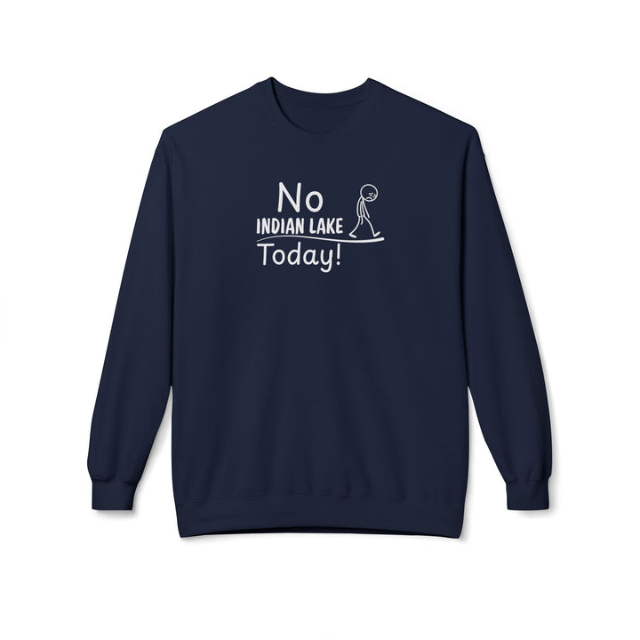 No Indian Lake Today Sweatshirt