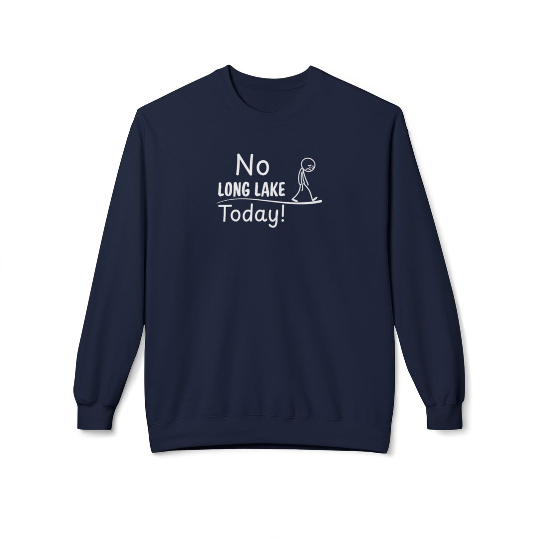 No Long Lake Today Sweatshirt