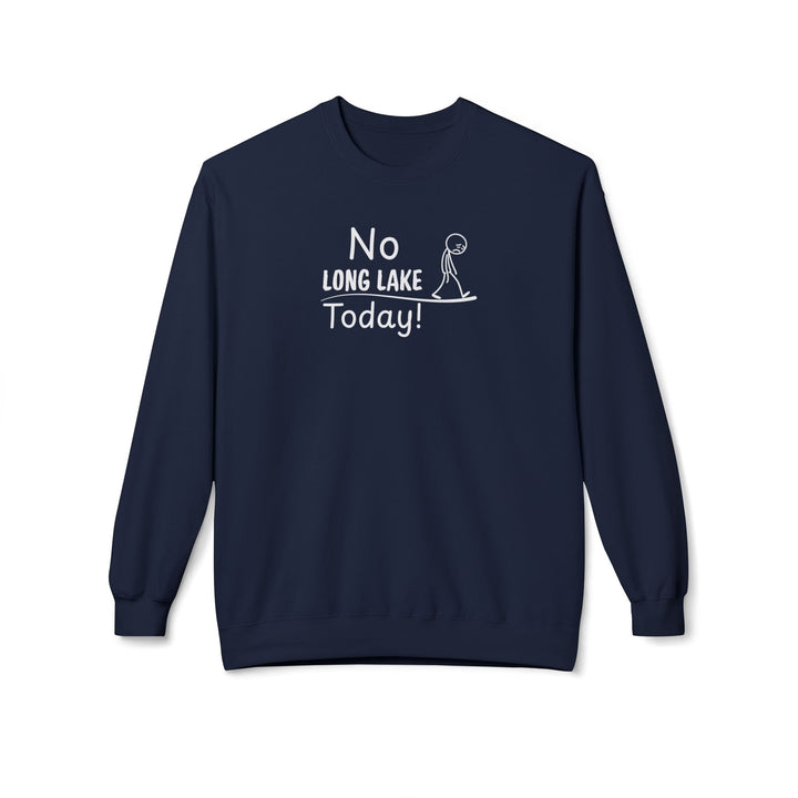 No Long Lake Today Sweatshirt