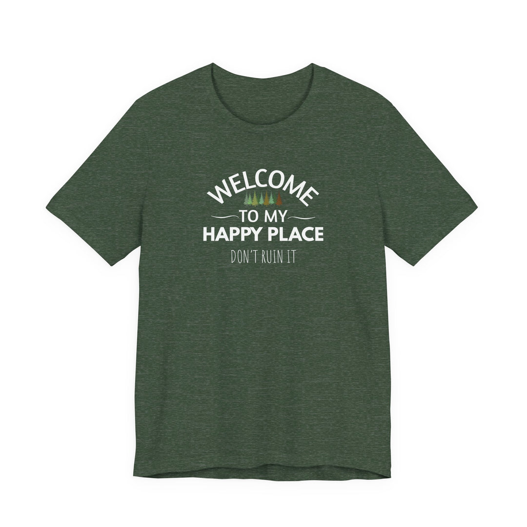 Welcome to My Happy Place - Don't Ruin It Unisex Tee