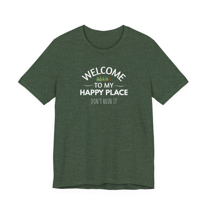 Welcome to My Happy Place - Don't Ruin It Unisex Tee