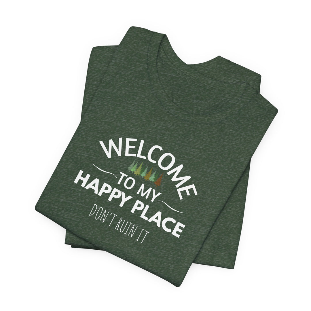 Welcome to My Happy Place - Don't Ruin It Unisex Tee