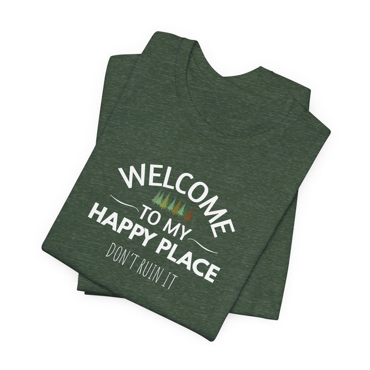 Welcome to My Happy Place - Don't Ruin It Unisex Tee