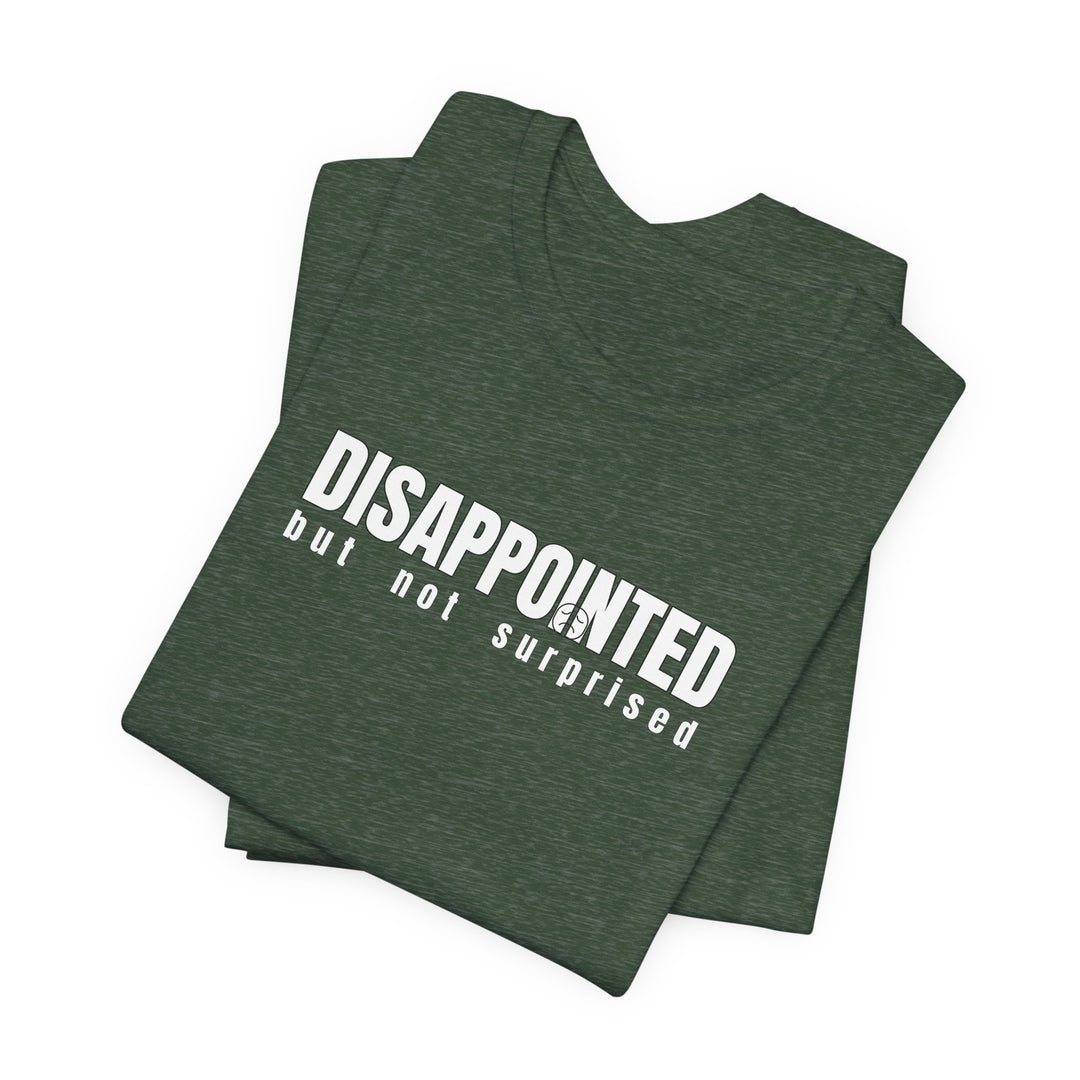 Disappointed, but not surprised T-shirt