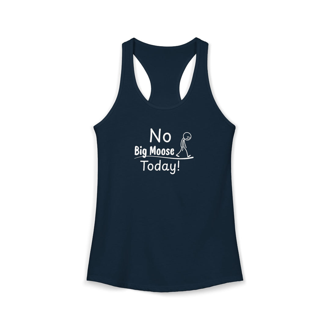 No Big Moose Today Ladies Racerback Tank