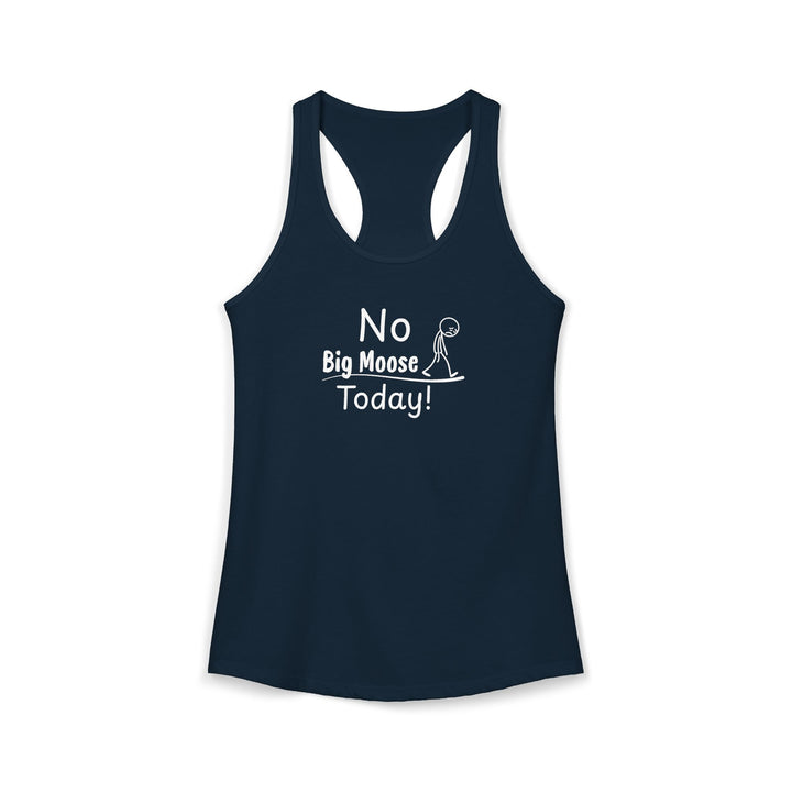 No Big Moose Today Ladies Racerback Tank