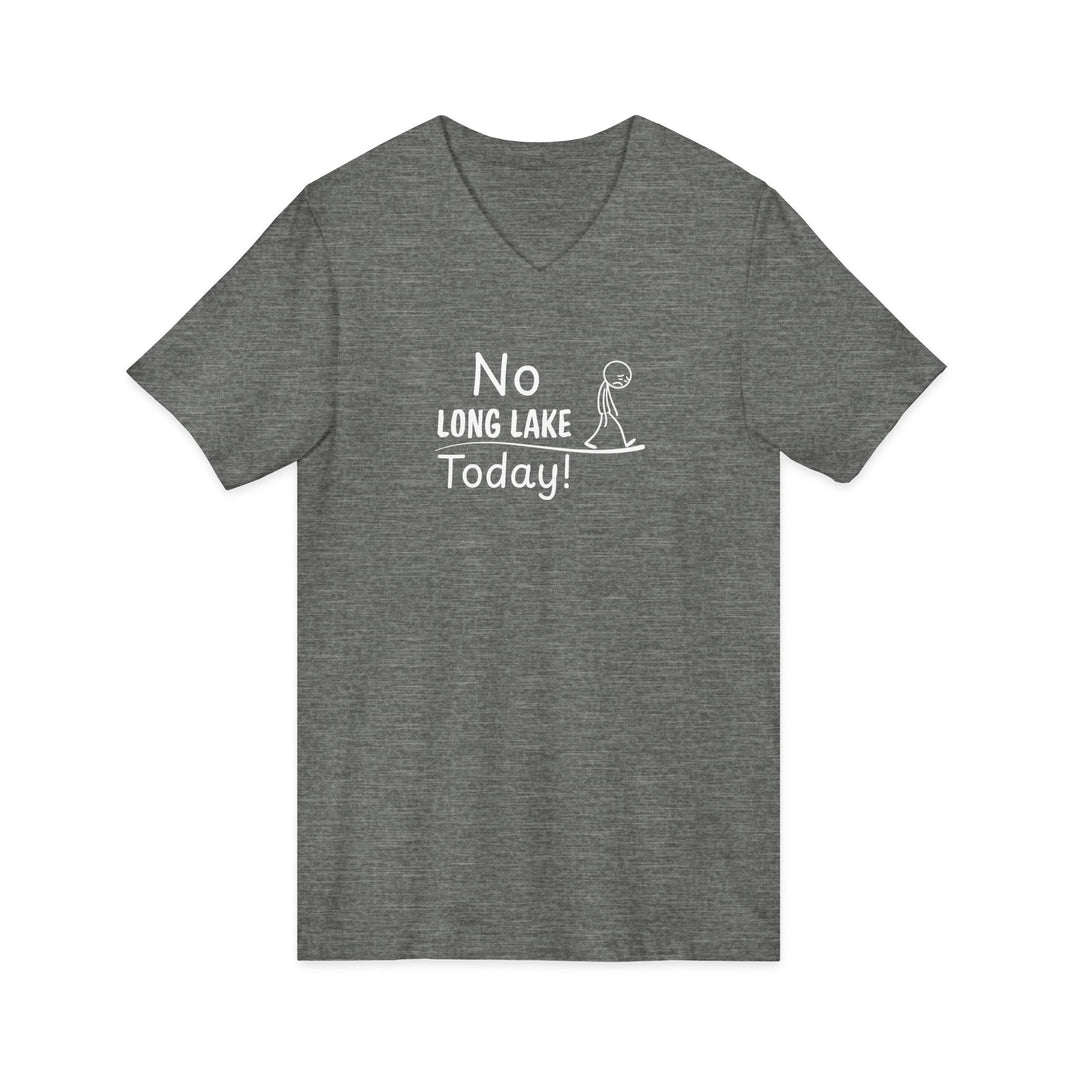 No Long Lake Today Unisex V-Neck T-Shirt