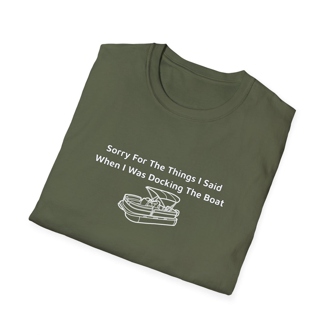 Sorry For What I Said Unisex T-Shirt - Docking Boat